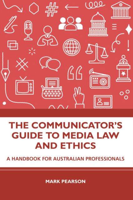 The Communicator's Guide to Media Law and Ethics : A Handbook for Australian Professionals