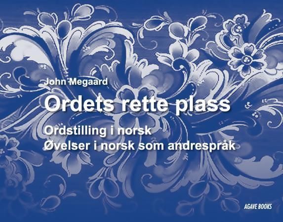 Ordets rette plass : ordstilling i norsk : øvelser i norsk som andrespråk
