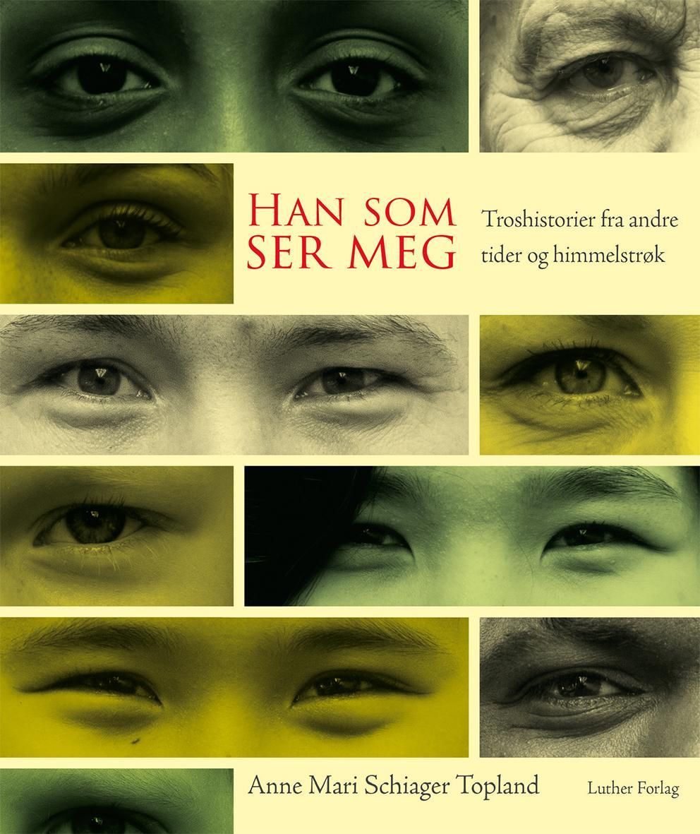 Han som ser meg : troshistorier fra andre tider og himmelstrøk