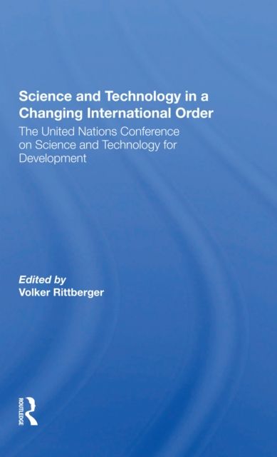 Science And Technology In A Changing International Order : The United Nations Conference On Science And Technology For Development