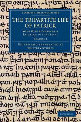 The Tripartite Life of Patrick : With Other Documents Relating to that Saint