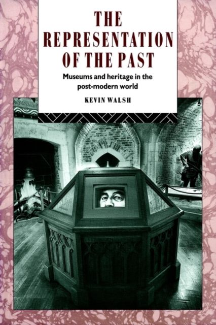The Representation of the Past : Museums and Heritage in the Post-Modern World