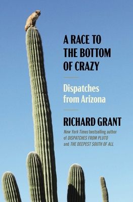Race to the Bottom of Crazy : Dispatches from Arizona