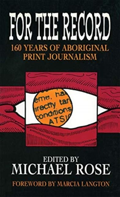 For the Record : 160 years of Aboriginal print journalism