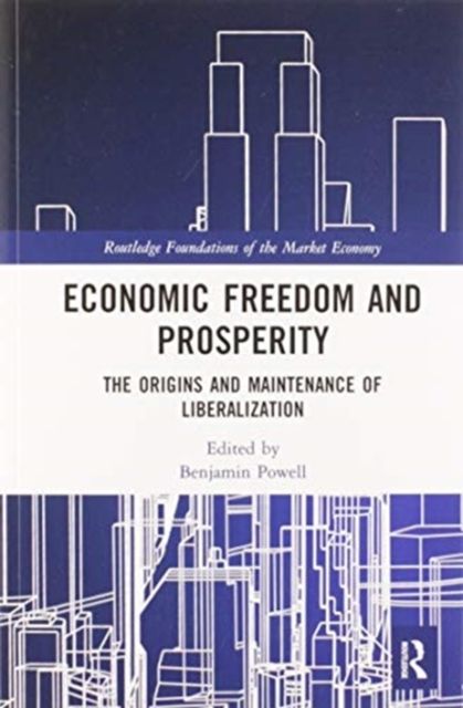 Economic Freedom and Prosperity : The Origins and Maintenance of Liberalization
