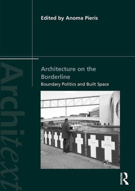 Architecture on the Borderline : Boundary Politics and Built Space