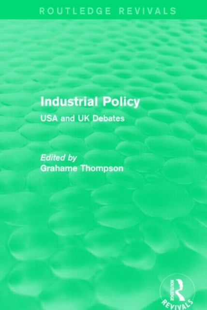 Industrial Policy (Routledge Revivals) : USA and UK Debates