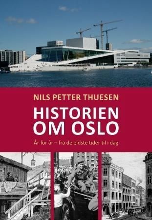 Historien om Oslo : år for år - fra de eldste tider til i dag