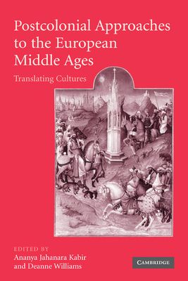 Postcolonial Approaches to the European Middle Ages : Translating Cultures