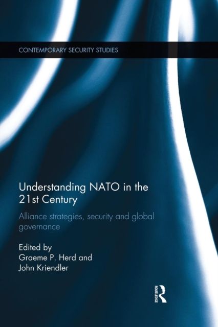 Understanding NATO in the 21st Century : Alliance Strategies, Security and Global Governance