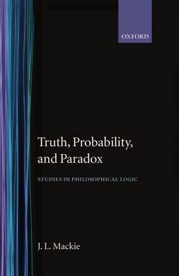 Truth, Probability and Paradox : Studies in Philosophical Logic
