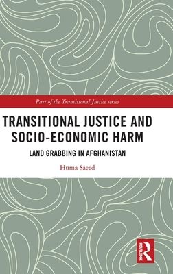 Transitional Justice and Socio-Economic Harm : Land Grabbing in Afghanistan