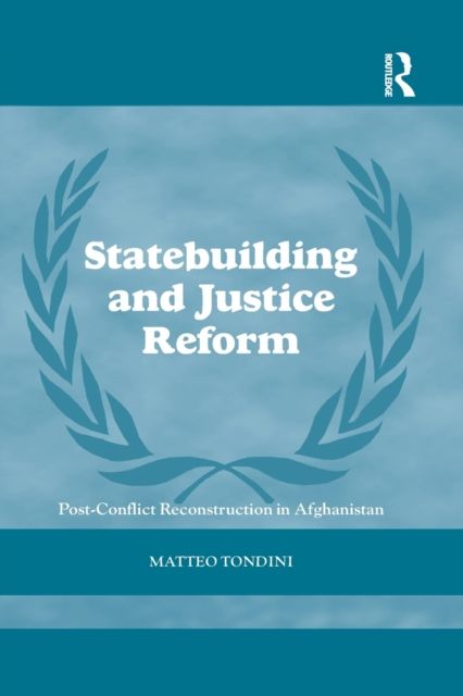 Statebuilding and Justice Reform : Post-Conflict Reconstruction in Afghanistan