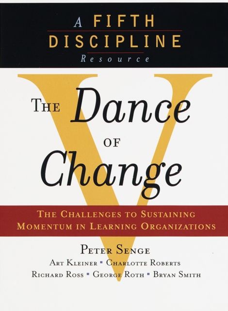 The Dance of Change : The challenges to sustaining momentum in a learning organization