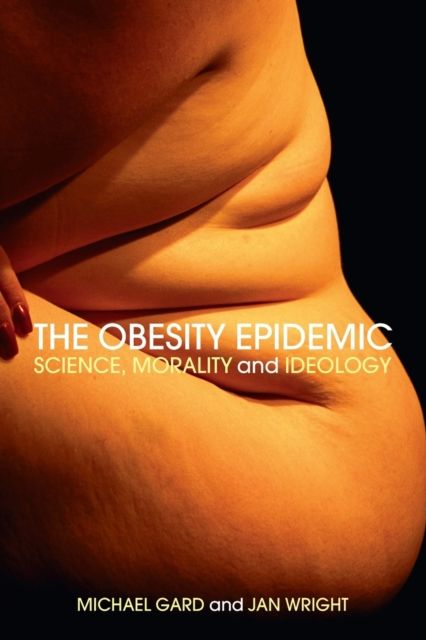 The Obesity Epidemic : Science, Morality and Ideology