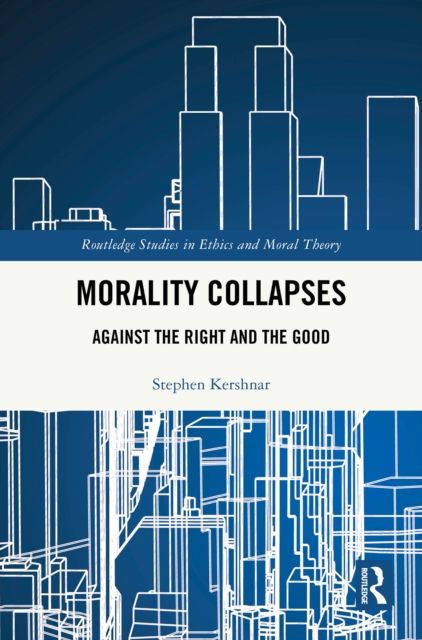 Morality Collapses : Against the Right and the Good