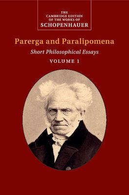 Schopenhauer: Parerga and Paralipomena: Volume 1 : Short Philosophical Essays