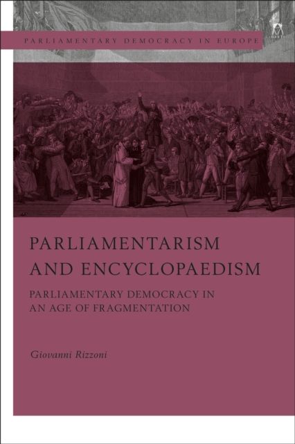 Parliamentarism and Encyclopaedism : Parliamentary Democracy in an Age of Fragmentation