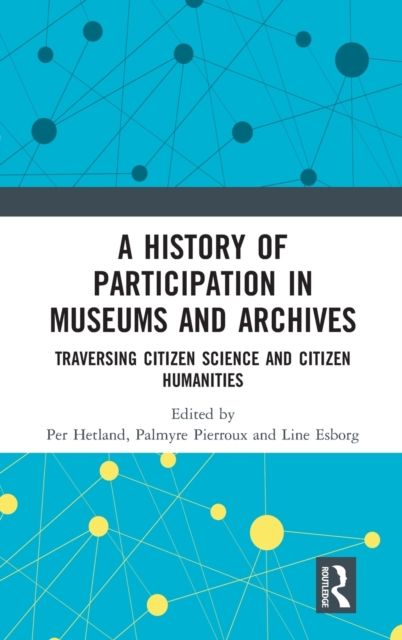 Forsidebilde av A History of Participation in Museums and Archives : Traversing Citizen Science and Citizen Humanities