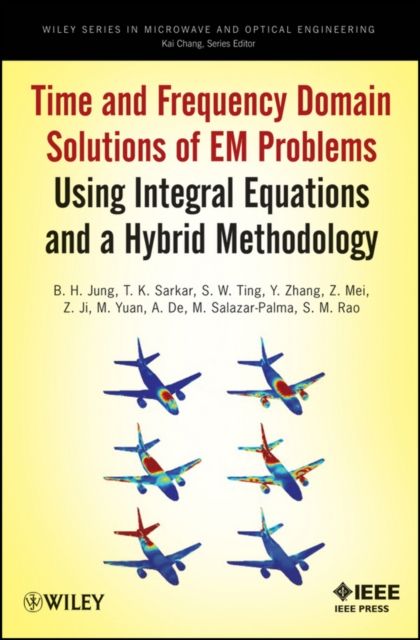 Time and Frequency Domain Solutions of EM Problems : Using Integral Equations and a Hybrid Methodology