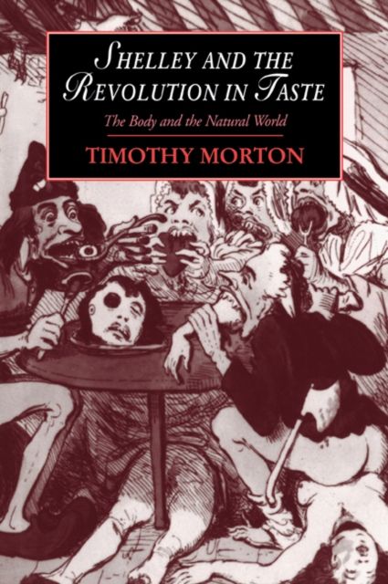 Shelley and the Revolution in Taste : The Body and the Natural World