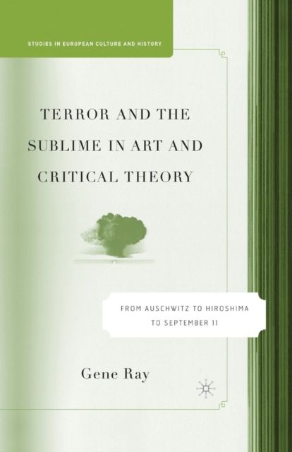 Terror and the Sublime in Art and Critical Theory : From Auschwitz to Hiroshima to September 11