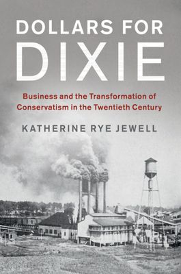Dollars for Dixie : Business and the Transformation of Conservatism in the Twentieth Century