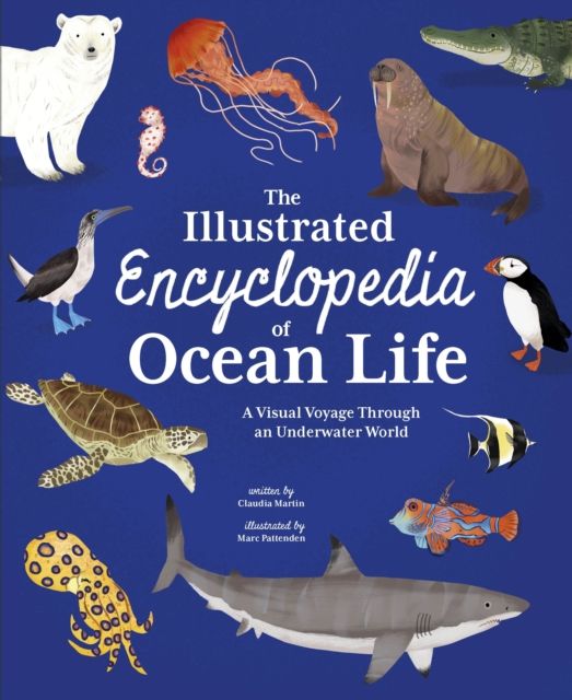 The Illustrated Encyclopedia of Ocean Life : A Visual Voyage Through an Underwater World
