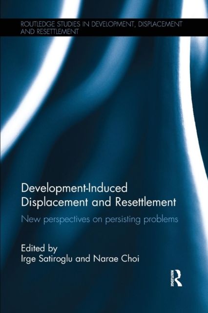 Development-Induced Displacement and Resettlement : New perspectives on persisting problems