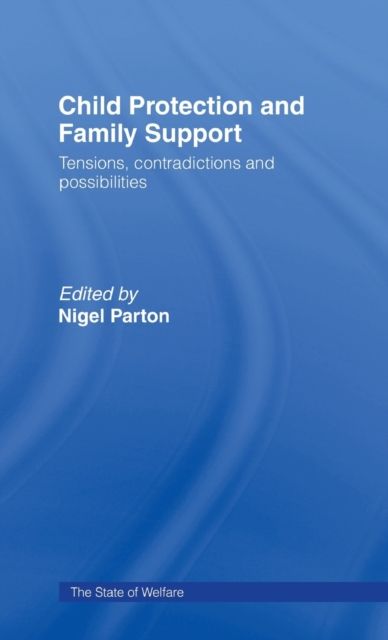 Child Protection and Family Support : Tensions, Contradictions and Possibilities