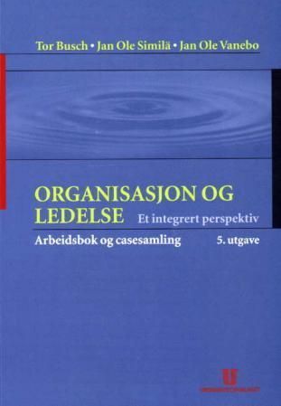 Forsidebilde av Organisasjon og ledelse : et integrert perspektiv : arbeidsbok og casesamling