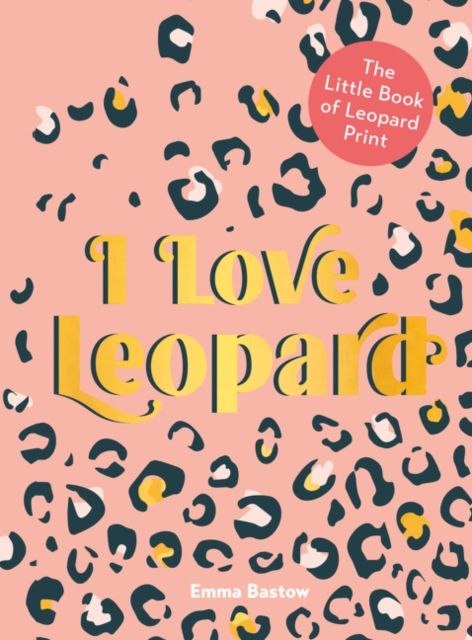 Forsidebilde av I Love Leopard : The Little Book of Leopard Print