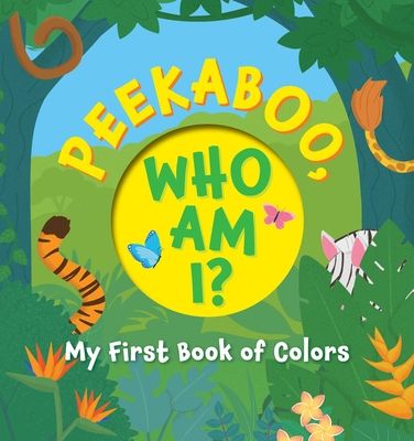 Peekaboo, What Am I? : My First Book of Shapes and Colors