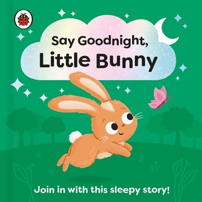 Say Goodnight, Little Bunny : Join in with this sleepy story for toddlers