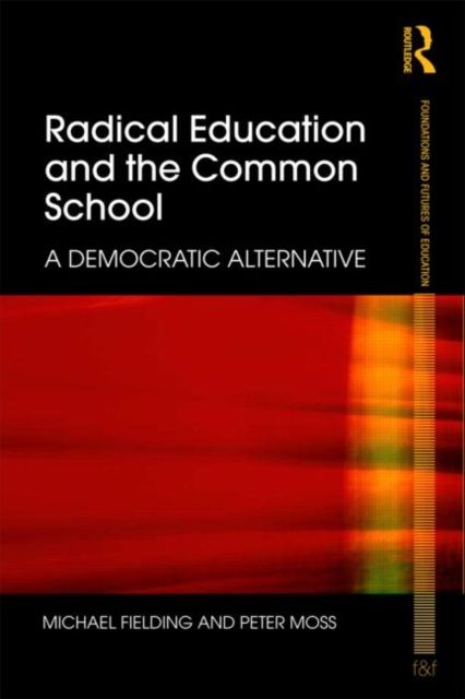 Radical Education and the Common School : A Democratic Alternative