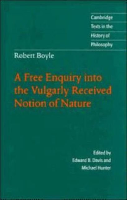 Robert Boyle: A Free Enquiry into the Vulgarly Received Notion of Nature