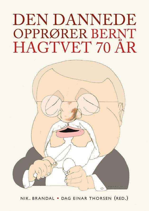 Den Dannede opprører : Bernt Hagtvet 70 år