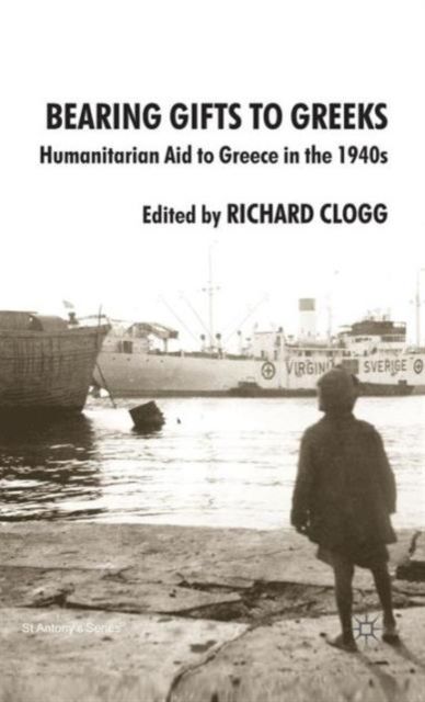 Bearing Gifts to Greeks : Humanitarian Aid to Greece in the 1940s