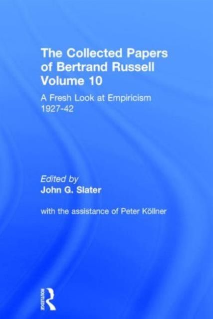The Collected Papers of Bertrand Russell, Volume 10 : A Fresh Look at Empiricism, 1927-1946