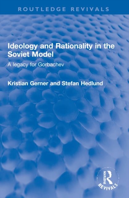 Ideology and Rationality in the Soviet Model : A legacy for Gorbachev