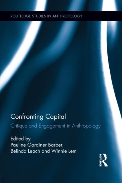 Confronting Capital : Critique and Engagement in Anthropology