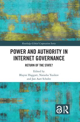 Power and Authority in Internet Governance : Return of the State?
