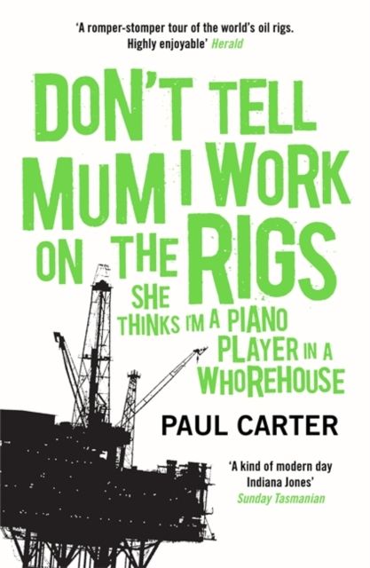 Don't tell mum I work on the rigs : she thinks I'm a piano player in a whorehouse