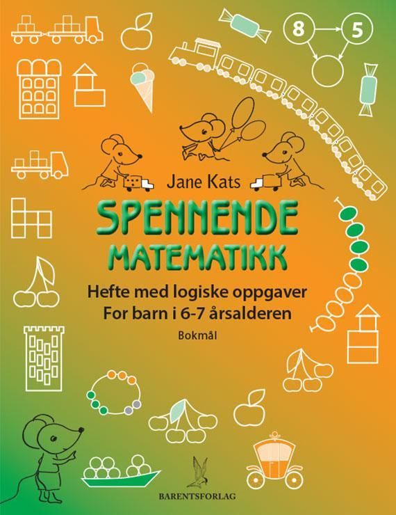 Spennende matematikk : hefte med logiske oppgaver : for barn i 6-7 årsalderen