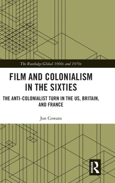 Film and Colonialism in the Sixties : The Anti-Colonialist Turn in the US, Britain, and France