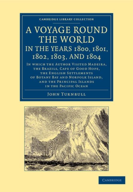 A Voyage Round the World, in the Years 1800, 1801, 1802, 1803, and 1804 : In Which the Author Visited Madeira, the Brazils, Cape of Good Hope, the English Settlements of Botany Bay and Norfolk Island, and the Principal Islands in the Pacific Ocean