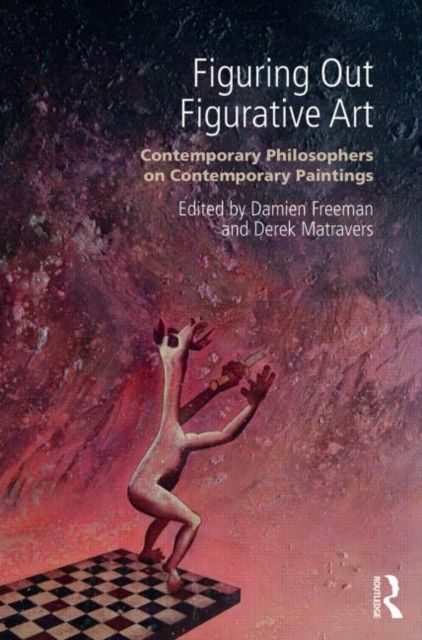 Figuring Out Figurative Art : Contemporary Philosophers on Contemporary Paintings
