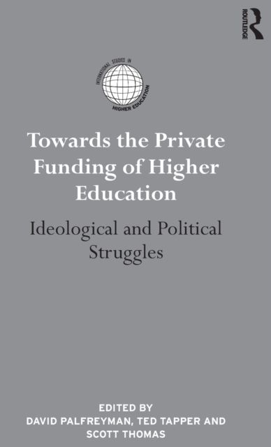 Towards the Private Funding of Higher Education : Ideological and Political Struggles