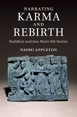 Narrating Karma and Rebirth : Buddhist and Jain Multi-Life Stories