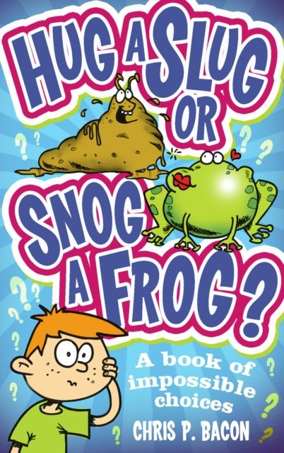 Hug a Slug or Snog a Frog? : A book of impossible choices